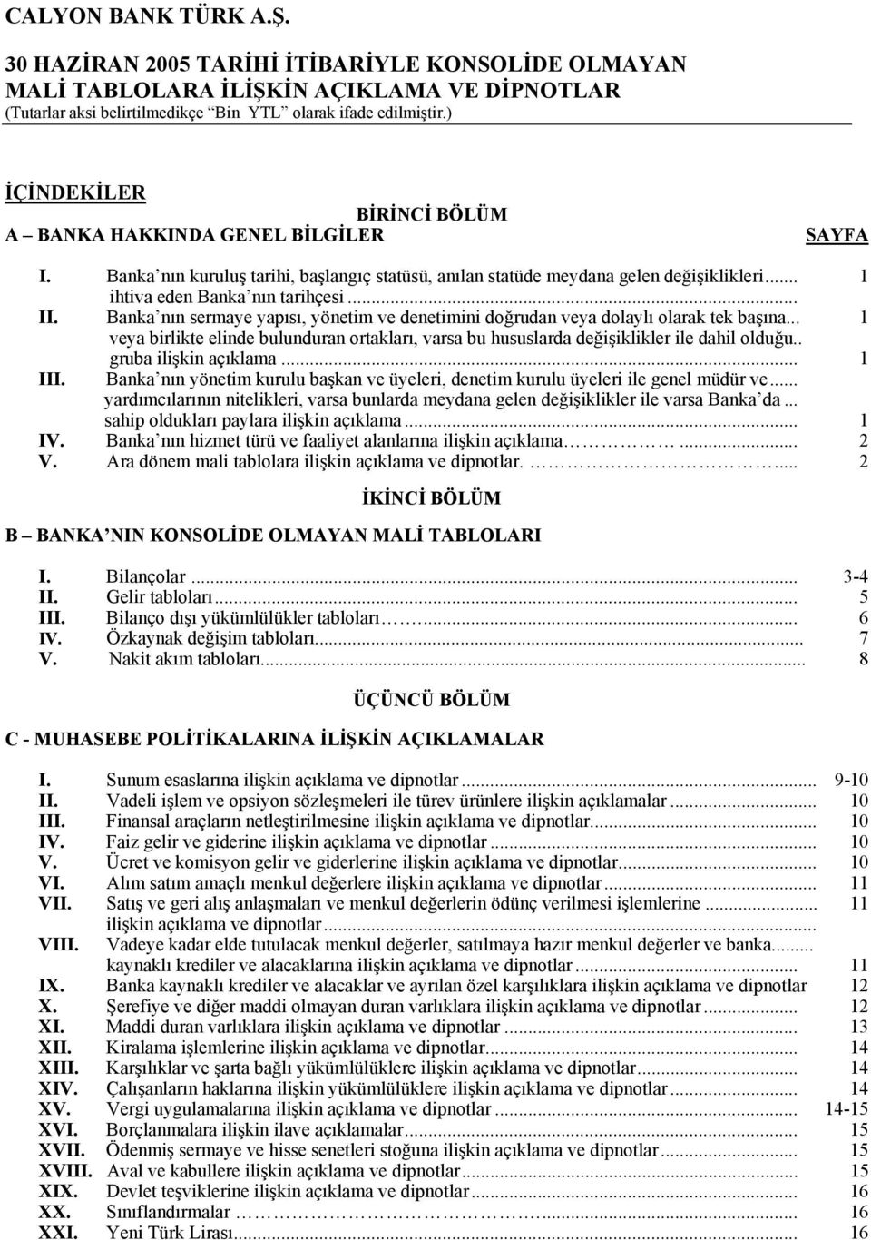 . gruba ilişkin açıklama... 1 III. Banka nın yönetim kurulu başkan ve üyeleri, denetim kurulu üyeleri ile genel müdür ve.