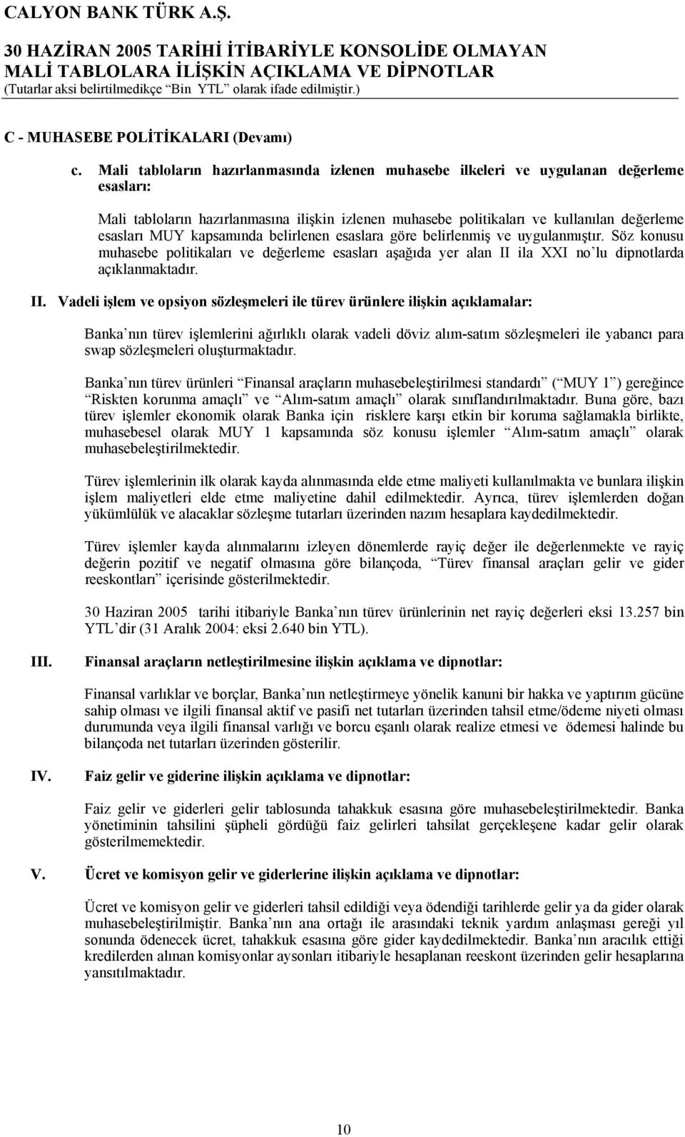 kapsamında belirlenen esaslara göre belirlenmiş ve uygulanmıştır. Söz konusu muhasebe politikaları ve değerleme esasları aşağıda yer alan II 