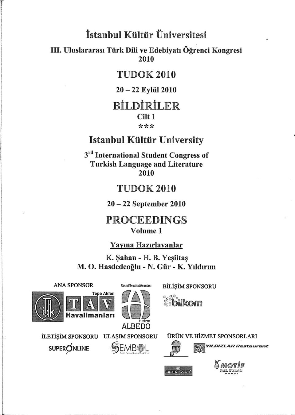 International Student Congress of Turkish Language and Literature 2010 TUDOK2010 20-22 September 2010 PROCEEDINGS Volume 1 Yayına Hazırlayanlar