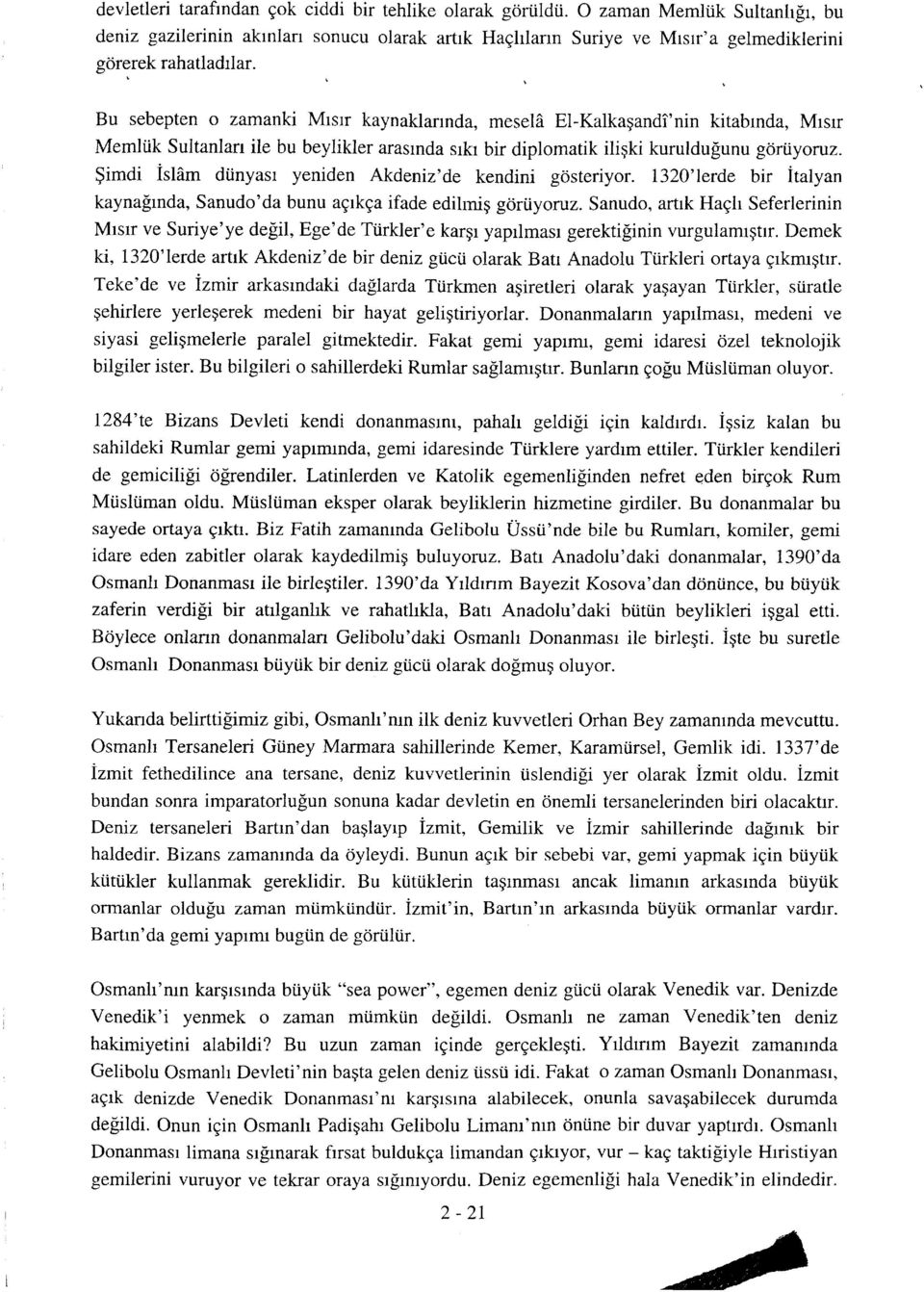 Bu sebepten o zamanki Mrsrr kaynaklarrnda, mesela El-Kalkagandi'nin kitabrnda, Mrsrr Memltik Sultanlarr ile bu beylikler arasrnda srkr bir diplomatik iligki kuruldu[unu gdrtiyoruz.