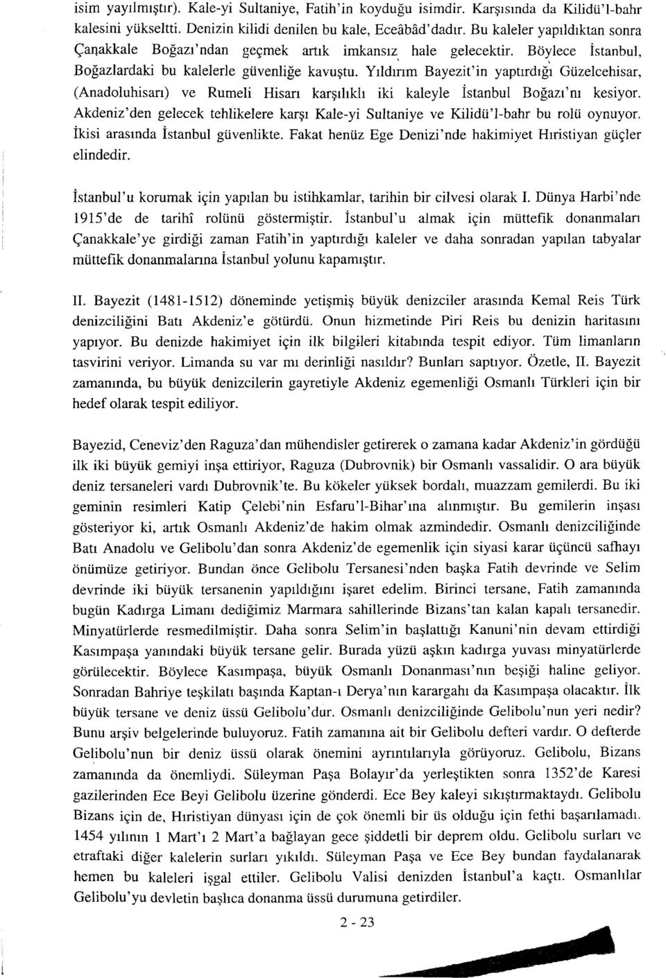 Yrldrrrm Bayezit'in yaptrrdrfr Giizelcehisar, (Anadoluhisarr) ve Rumeli Hisarr kargrhkh iki kaleyle istanbul Bofazt'nr kesiyor.