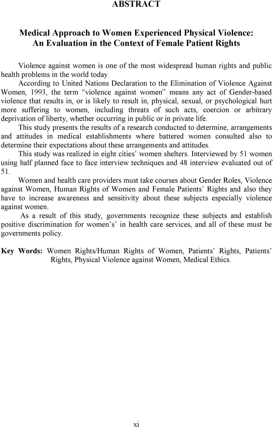 According to United Nations Declaration to the Elimination of Violence Against Women, 1993, the term violence against women means any act of Gender-based violence that results in, or is likely to