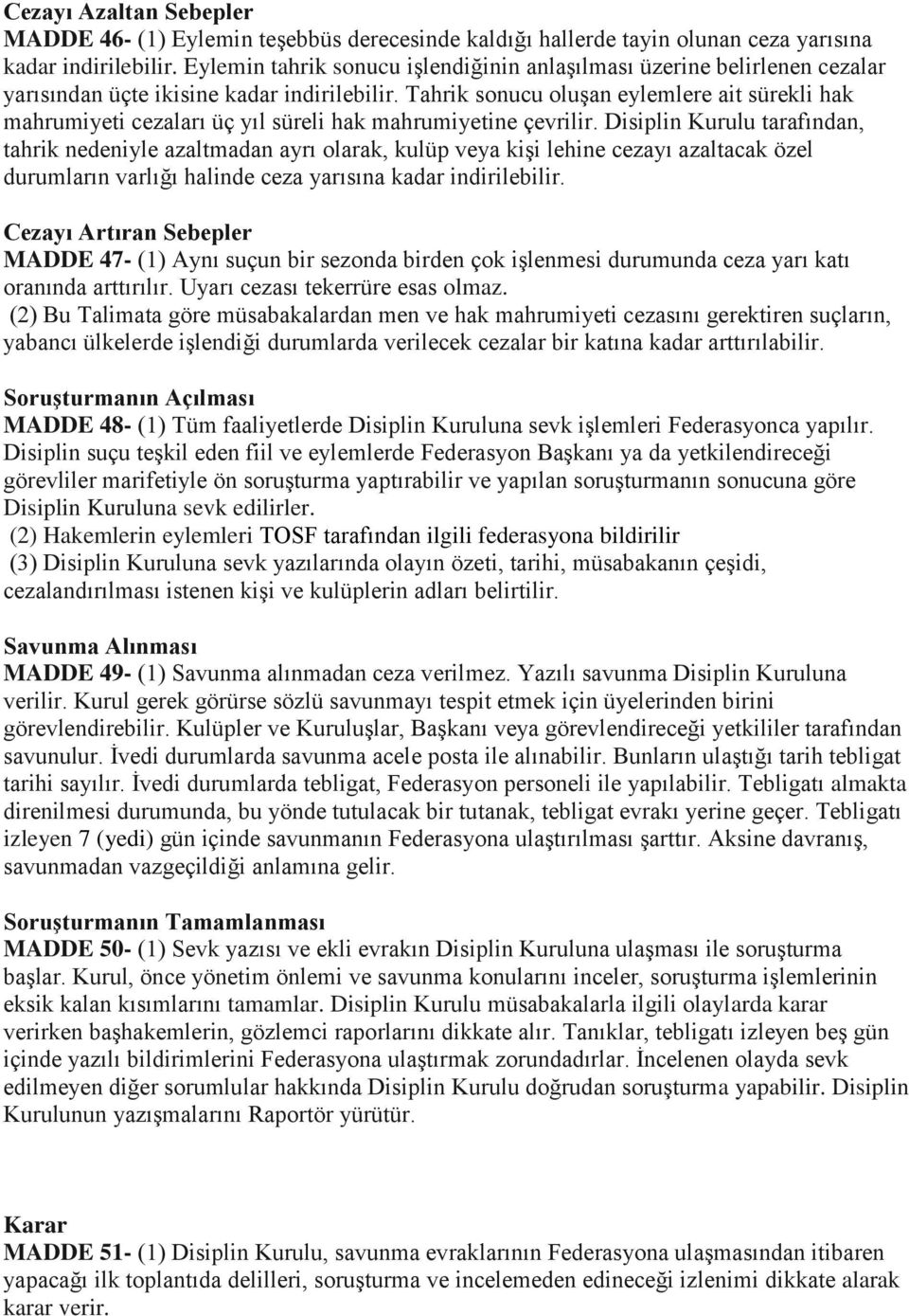 Tahrik sonucu oluşan eylemlere ait sürekli hak mahrumiyeti cezaları üç yıl süreli hak mahrumiyetine çevrilir.