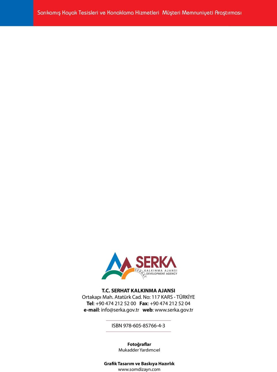 No: 117 KARS - TÜRKİYE Tel: +90 474 212 52 00 Fax: +90 474 212 52 04 e-mail: info@serka.