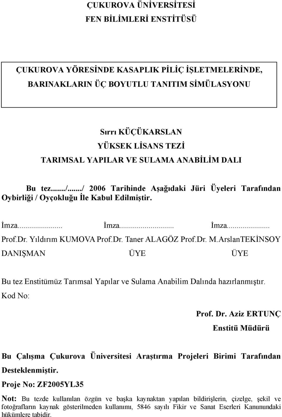 Dr. M.ArslanTEKİNSOY DANIŞMAN ÜYE ÜYE Bu tez Enstitümüz Tarımsal Yapılar ve Sulama Anabilim Dalında hazırlanmıştır. Kod No: Prof. Dr.