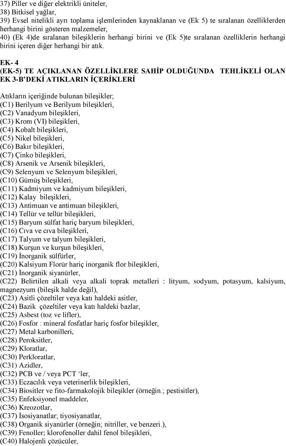 EK- 4 (EK-5) TE AÇIKLANAN ÖZELLĠKLERE SAHĠP OLDUĞUNDA TEHLĠKELĠ OLAN EK 3-B DEKĠ ATIKLARIN ĠÇERĠKLERĠ Atıkların içeriğinde bulunan bileşikler; (C1) Berilyum ve Berilyum bileşikleri, (C2) Vanadyum