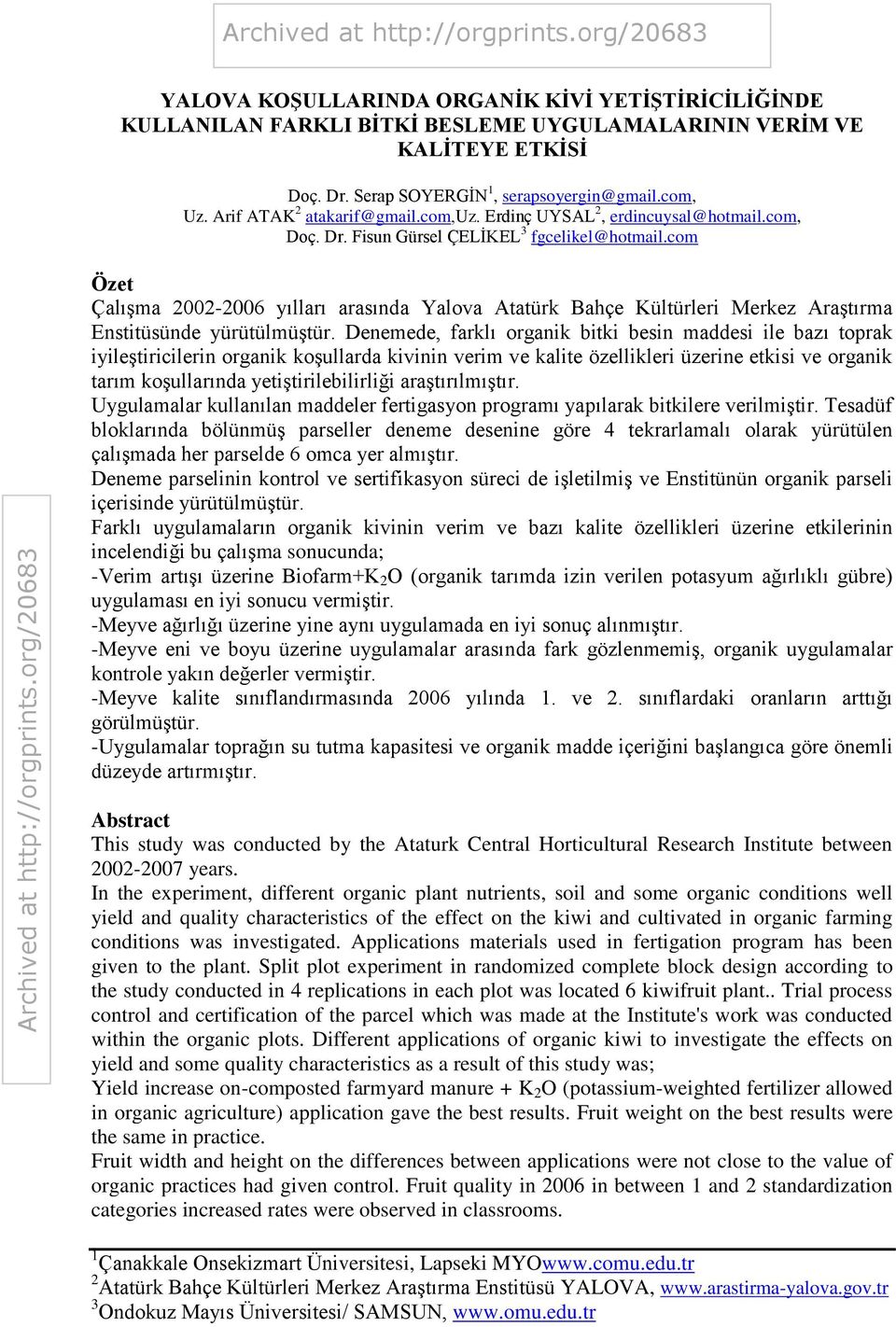 com Özet Çalışma 2002-2006 yılları arasında Yalova Atatürk Bahçe Kültürleri Merkez Araştırma Enstitüsünde yürütülmüştür.