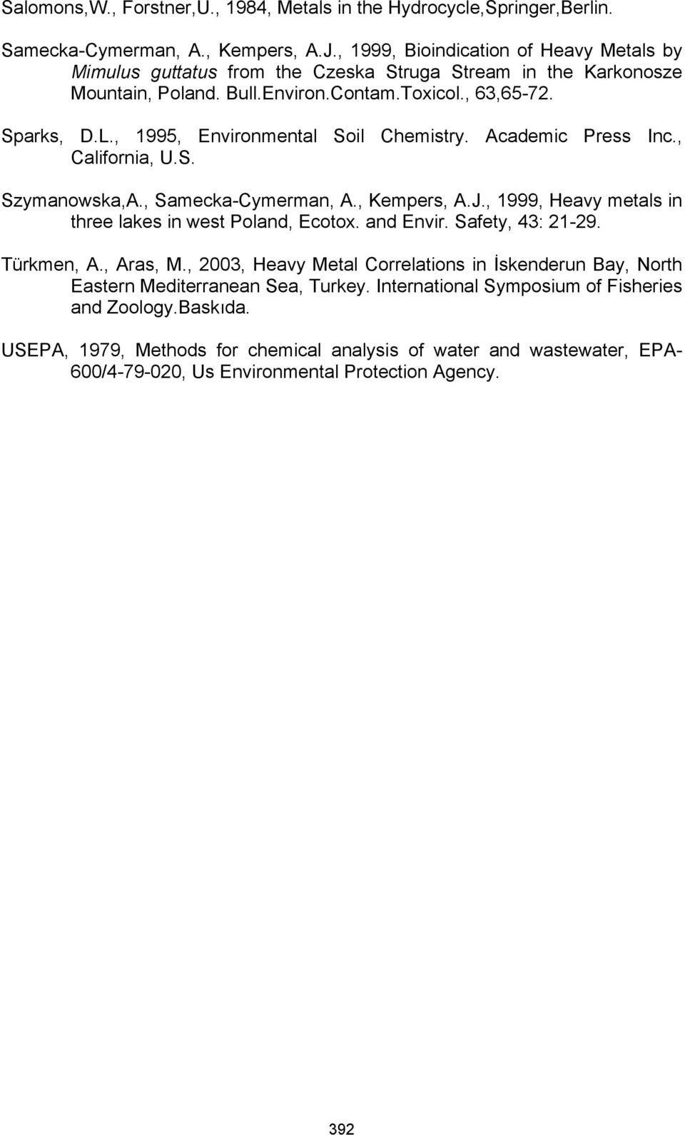 , 1995, Environmental Soil Chemistry. Academic Press Inc., California, U.S. Szymanowska,A., Samecka-Cymerman, A., Kempers, A.J., 1999, Heavy metals in three lakes in west Poland, Ecotox. and Envir.
