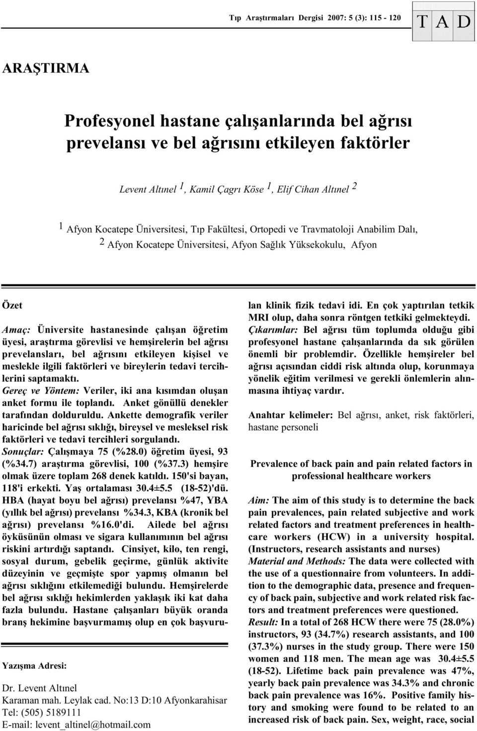 Levent Altýnel Karaman mah. Leylak cad. No:13 D:10 Afyonkarahisar Tel: (505) 5189111 E-mail: levent_altinel@hotmail.