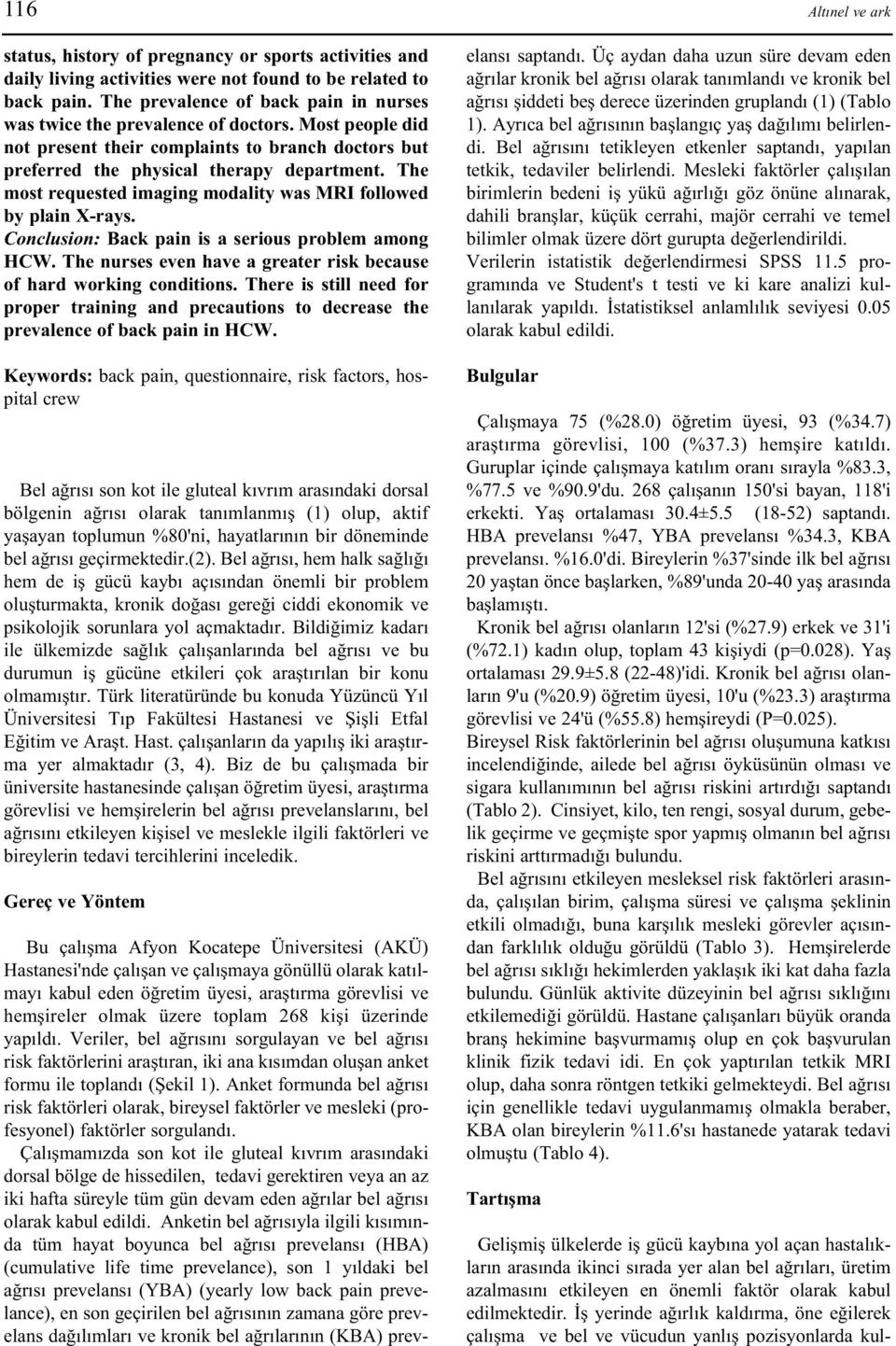 Conclusion: Back pain is a serious problem among HCW. The nurses even have a greater risk because of hard working conditions.