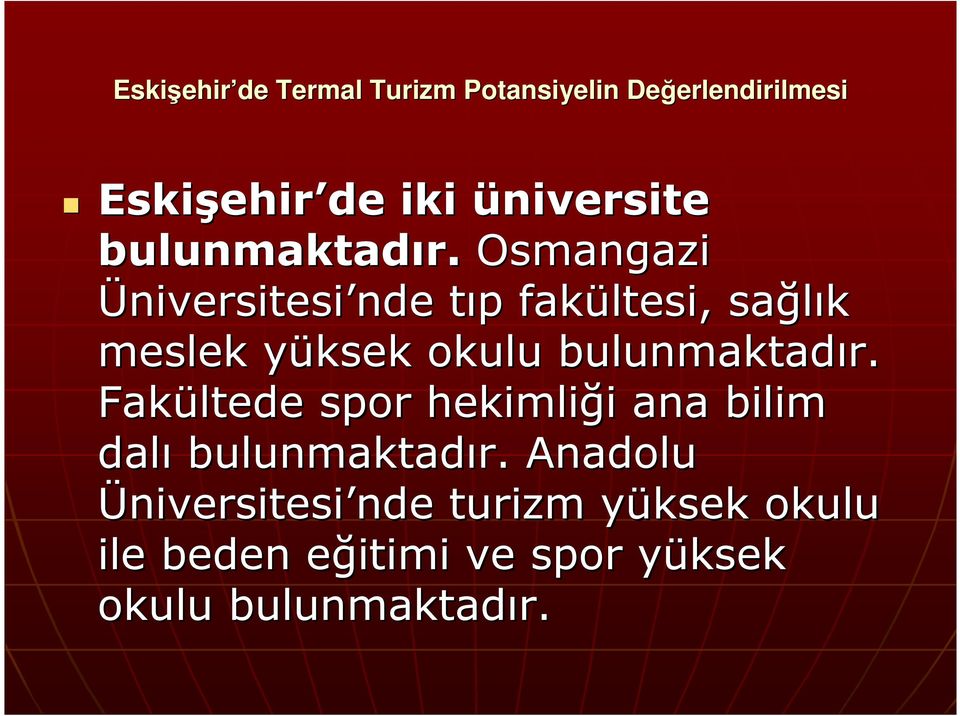 bulunmaktadır. Fakültede spor hekimliği i ana bilim dalı bulunmaktadır.