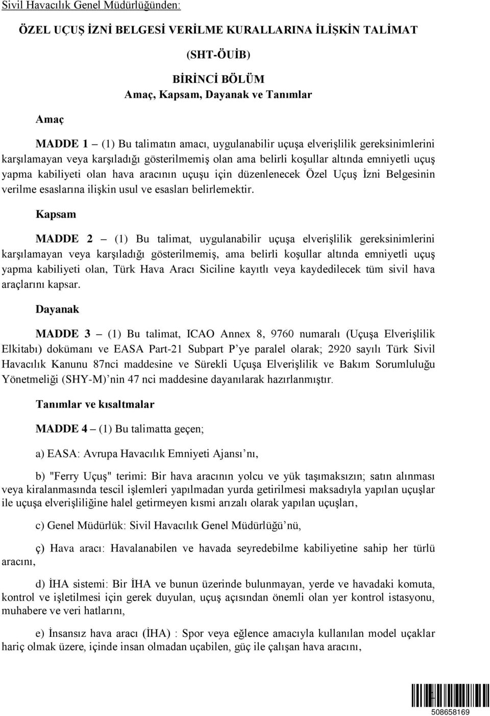 düzenlenecek Özel Uçuş İzni Belgesinin verilme esaslarına ilişkin usul ve esasları belirlemektir.