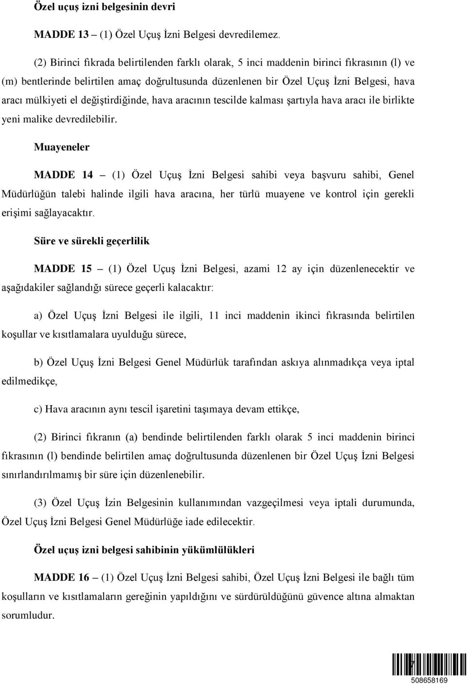 değiştirdiğinde, hava aracının tescilde kalması şartıyla hava aracı ile birlikte yeni malike devredilebilir.