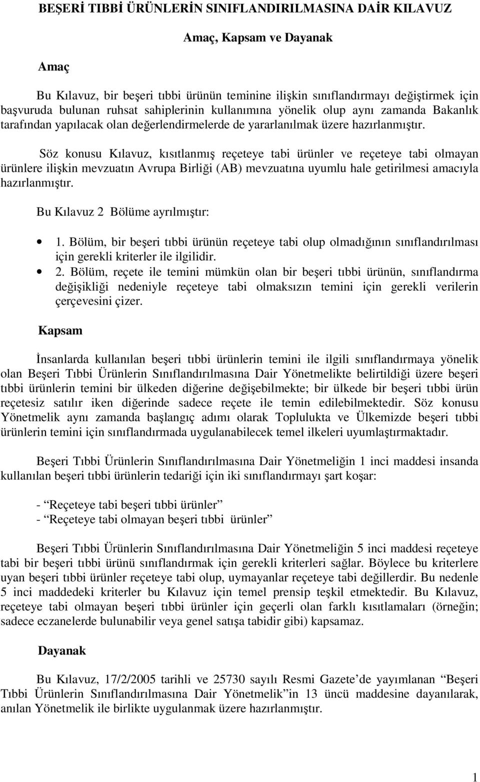 Söz konusu Kılavuz, kısıtlanmış reçeteye tabi ürünler ve reçeteye tabi olmayan ürünlere ilişkin mevzuatın Avrupa Birliği (AB) mevzuatına uyumlu hale getirilmesi amacıyla hazırlanmıştır.