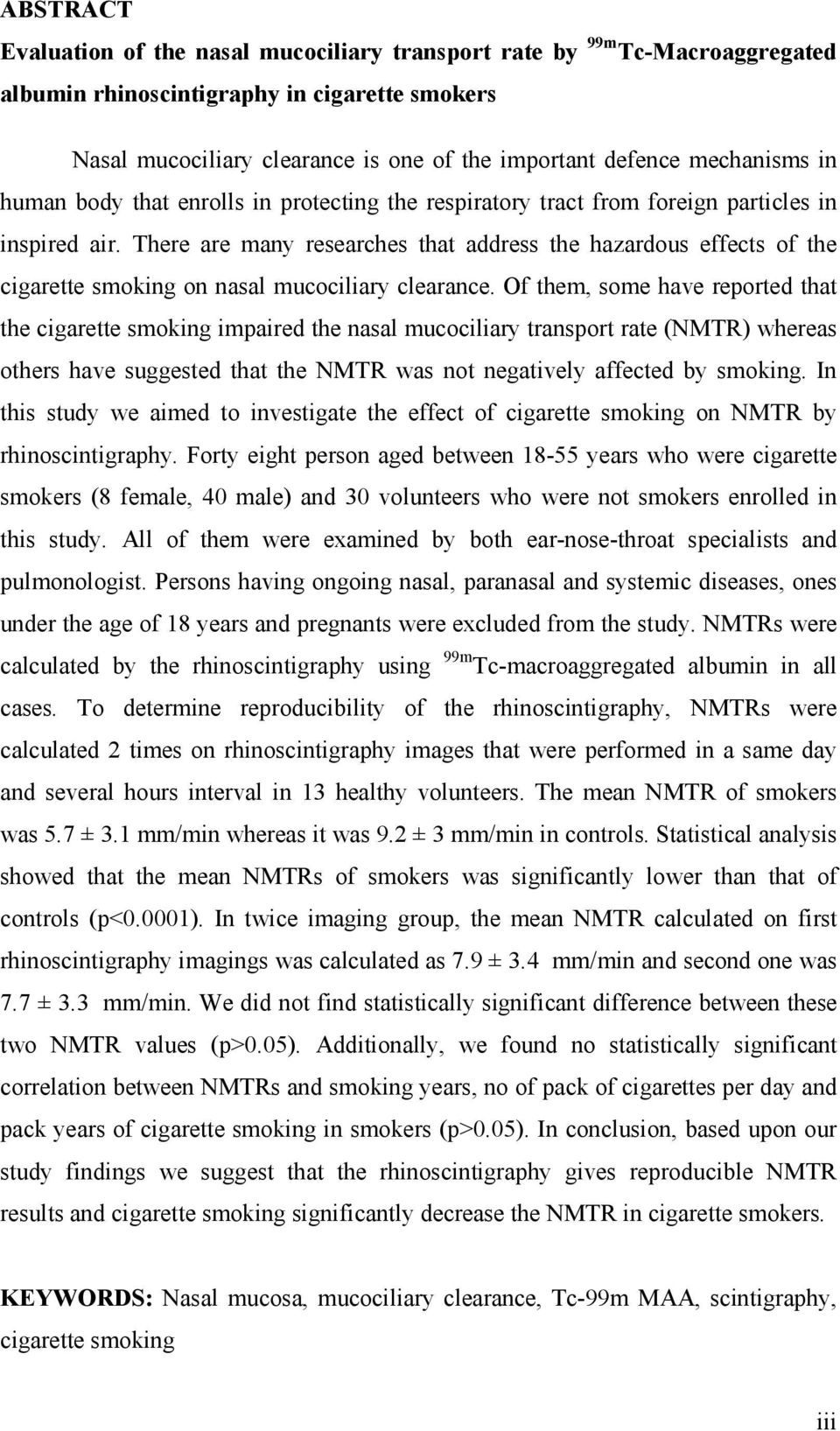 There are many researches that address the hazardous effects of the cigarette smoking on nasal mucociliary clearance.