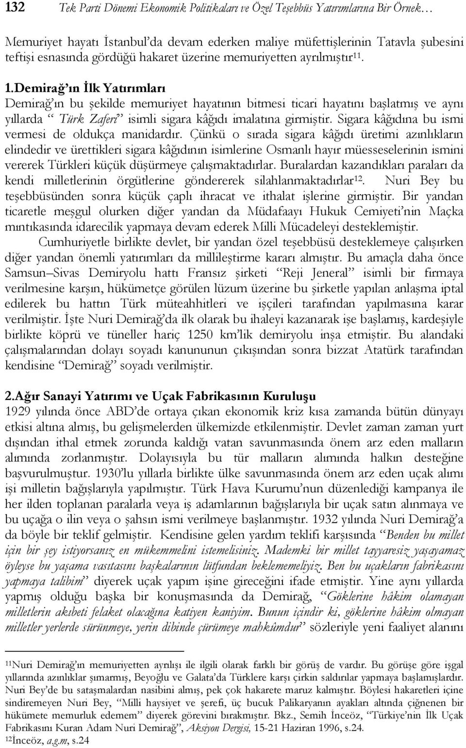 . 1.Demirağ ın İlk Yatırımları Demirağ ın bu şekilde memuriyet hayatının bitmesi ticari hayatını başlatmış ve aynı yıllarda Türk Zaferi isimli sigara kâğıdı imalatına girmiştir.