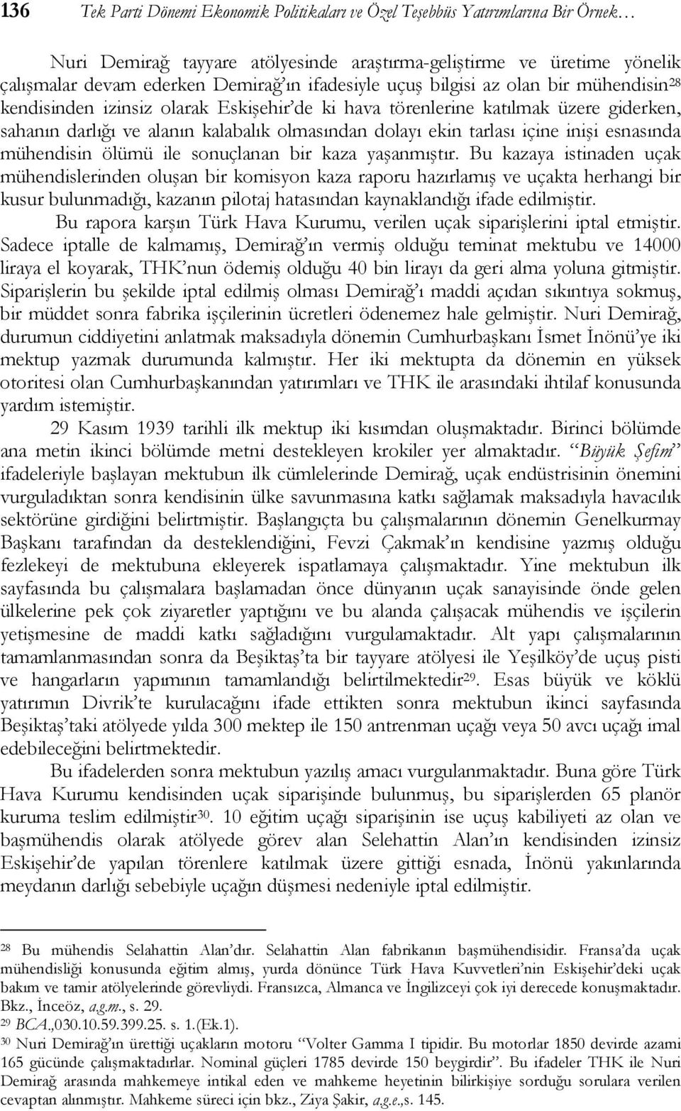 tarlası içine inişi esnasında mühendisin ölümü ile sonuçlanan bir kaza yaşanmıştır.