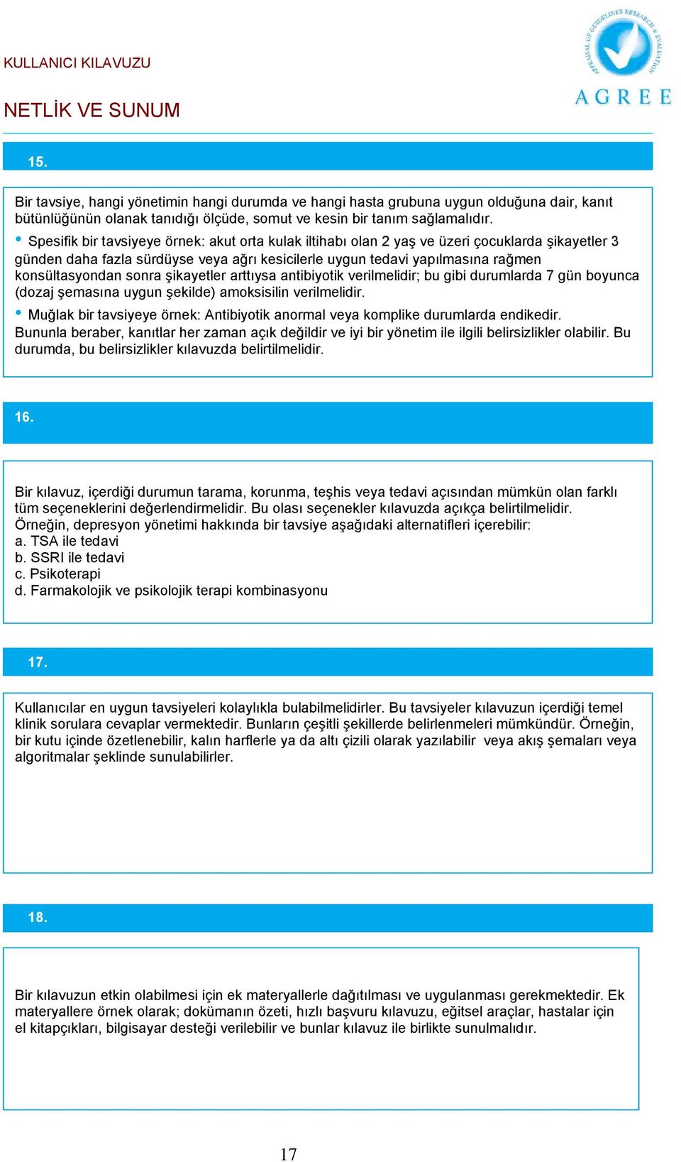 Spesifik bir tavsiyeye örnek: akut orta kulak iltihabı olan 2 yaş ve üzeri çocuklarda şikayetler 3 günden daha fazla sürdüyse veya ağrı kesicilerle uygun tedavi yapılmasına rağmen konsültasyondan