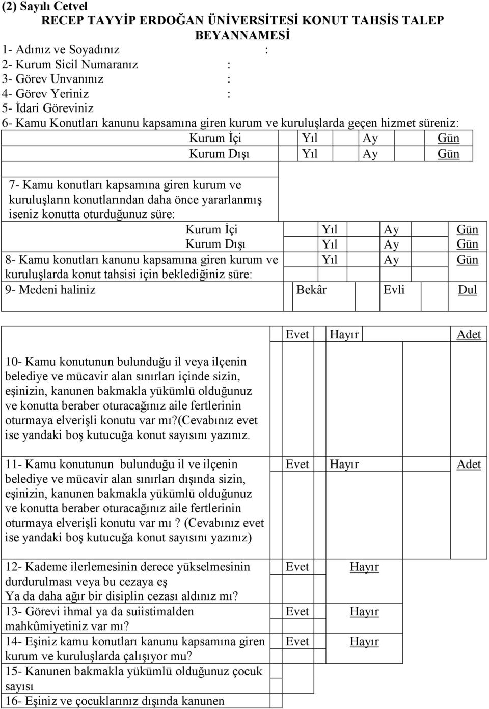 yararlanış iseniz konutta oturduğunuz süre: Kuru İçi Yıl Ay Gün Kuru Dışı Yıl Ay Gün 8- Kau konutları kanunu kapsaına giren kuru ve Yıl Ay Gün kuruluşlarda konut tahs için beklediğiniz süre: 9-