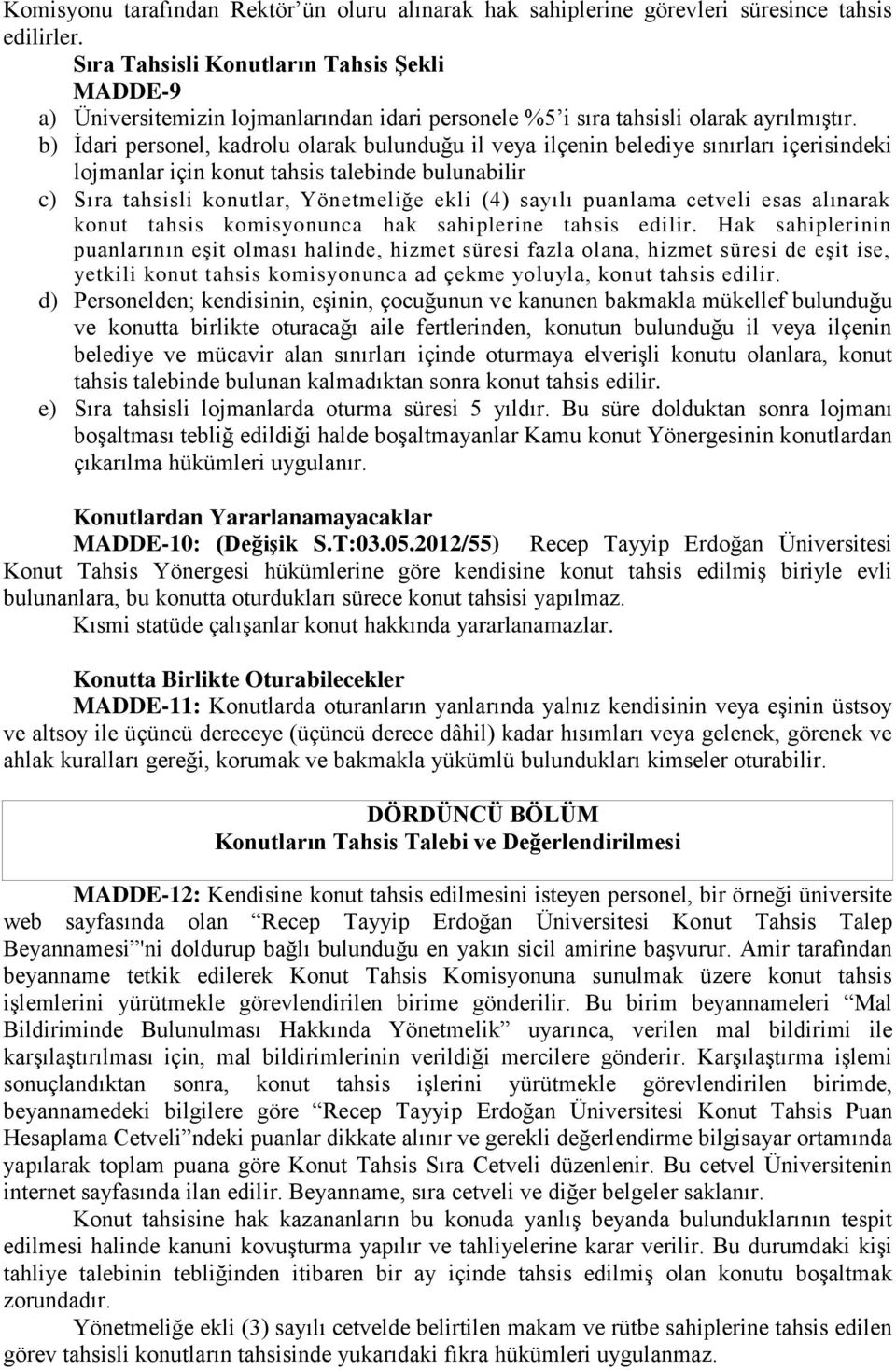 b) İdari personel, kadrolu olarak bulunduğu il veya ilçenin belediye sınırları içerndeki lojanlar için konut tahsis talebinde bulunabilir c) Sıra tahsisli konutlar, Yöneteliğe ekli (4) sayılı puanlaa