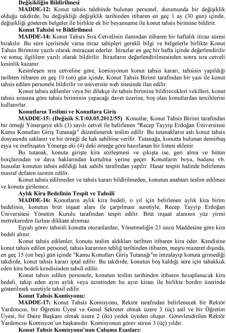 Konut Tahs ve Bildirilesi MADDE-14: Konut Tahsis Sıra Cetvelinin ilanından itibaren bir haftalık itiraz süresi bırakılır.