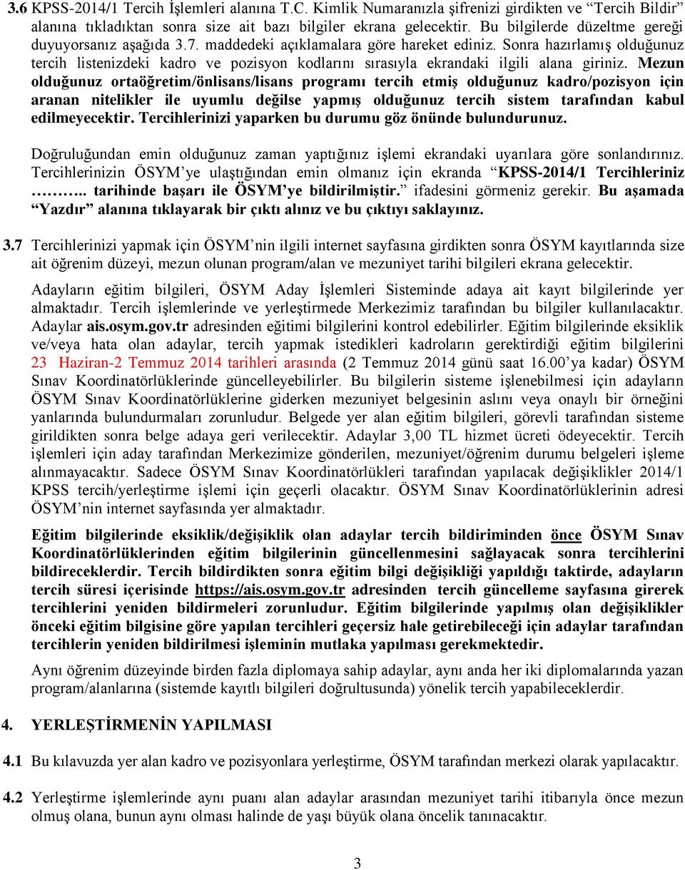 Sonra hazırlamış olduğunuz tercih listenizdeki kadro ve pozisyon kodlarını sırasıyla ekrandaki ilgili alana giriniz.