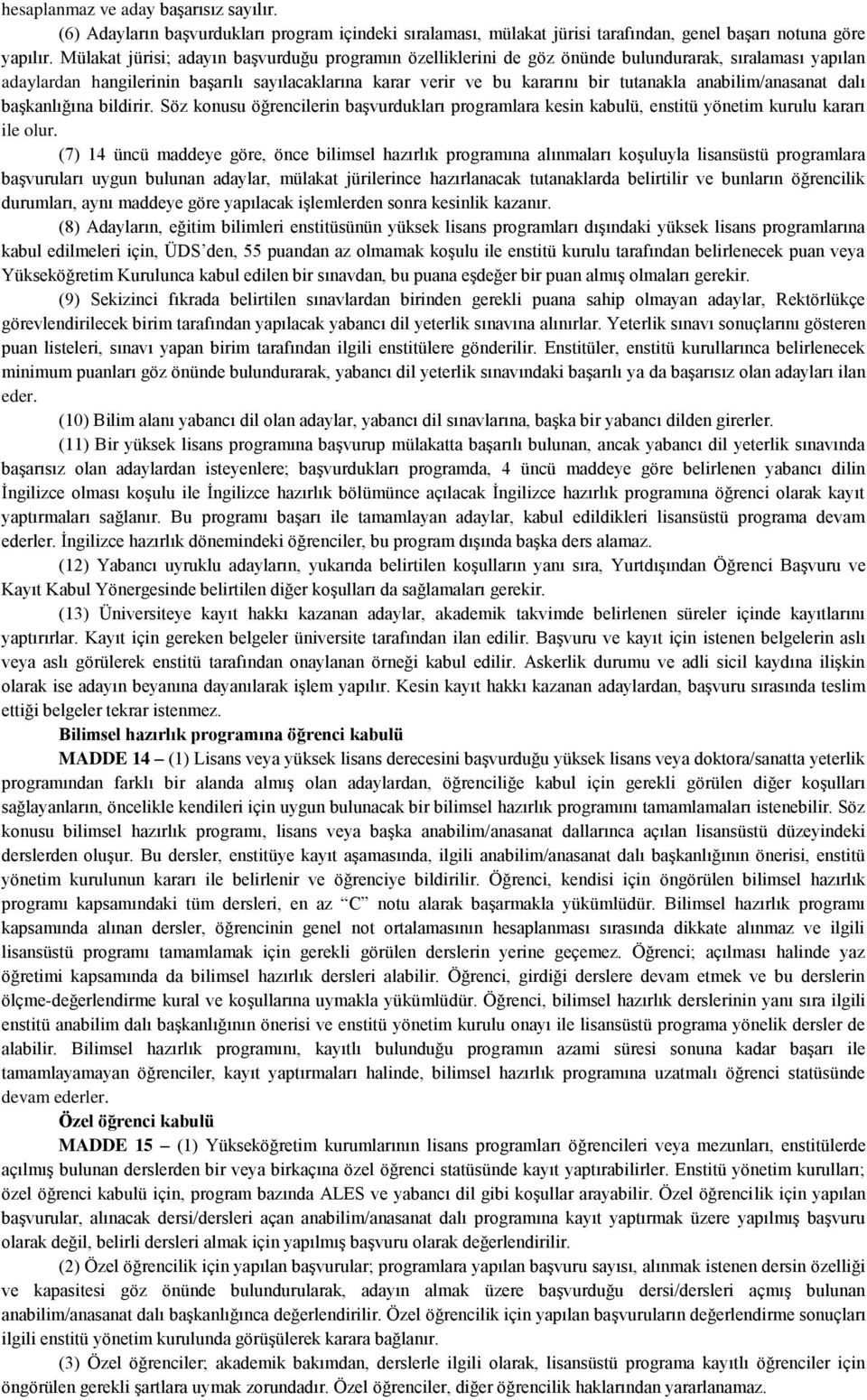 anabilim/anasanat dalı başkanlığına bildirir. Söz konusu öğrencilerin başvurdukları programlara kesin kabulü, enstitü yönetim kurulu kararı ile olur.