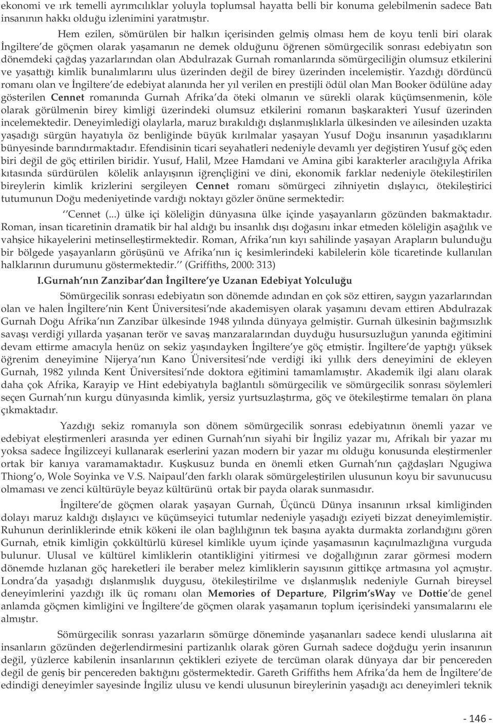 yazarlarından olan Abdulrazak Gurnah romanlarında sömürgeciliin olumsuz etkilerini ve yaattıı kimlik bunalımlarını ulus üzerinden deil de birey üzerinden incelemitir.