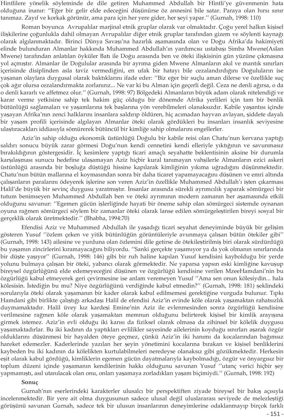 Çou yerel halkın kiisel ilikilerine çounlukla dahil olmayan Avrupalılar dier etnik gruplar tarafından gizem ve söylenti kaynaı olarak algılanmaktadır.