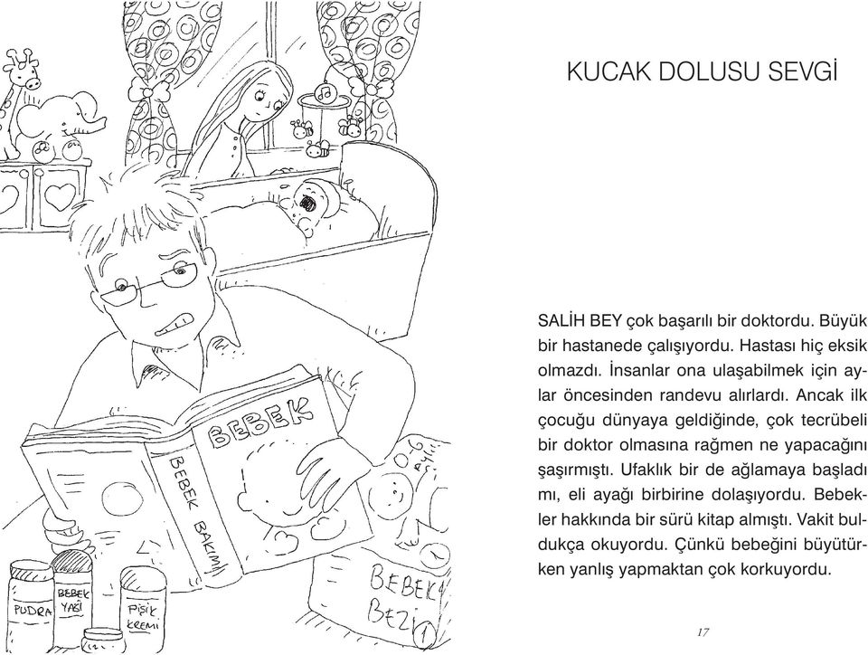 Ancak ilk çocuğu dünyaya geldiğinde, çok tecrübeli bir doktor olmasına rağmen ne yapacağını şaşırmıştı.