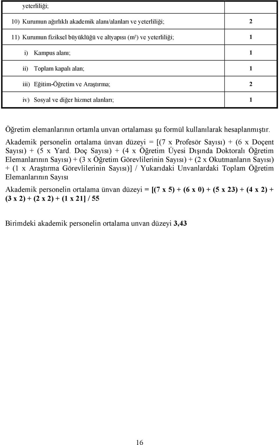 Akademik personelin ortalama ünvan düzeyi = [(7 x Profesör sı) + (6 x Doçent sı) + (5 x Yard.