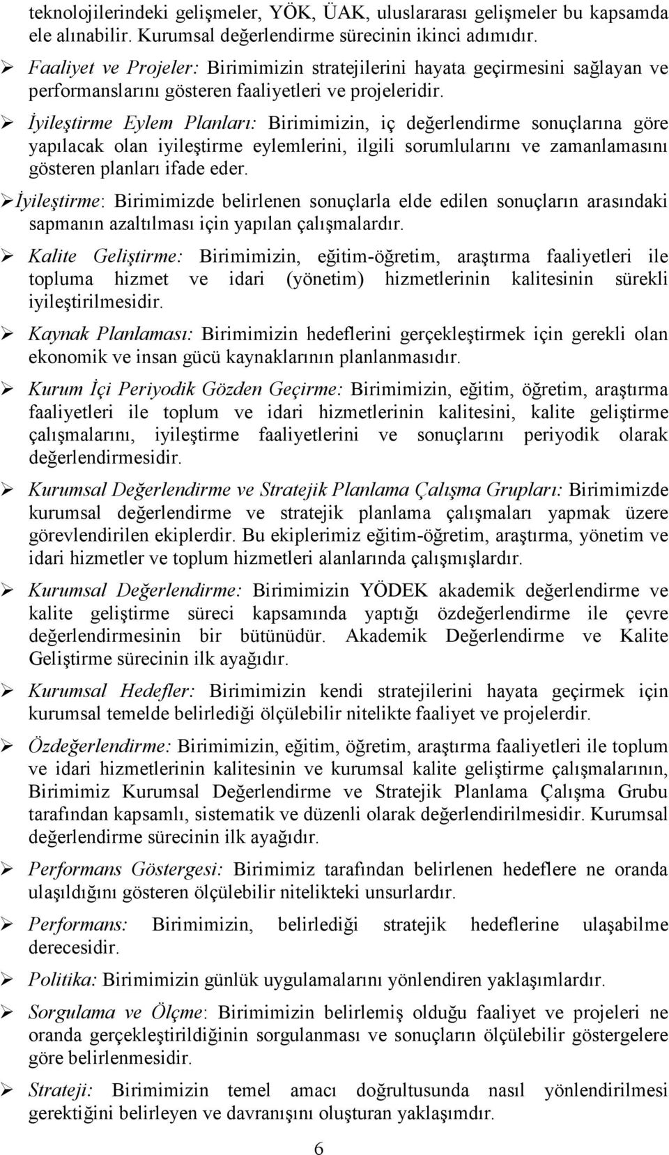 Đyileştirme Eylem Planları: Birimimizin, iç değerlendirme sonuçlarına göre yapılacak olan iyileştirme eylemlerini, ilgili sorumlularını ve zamanlamasını gösteren planları ifade eder.