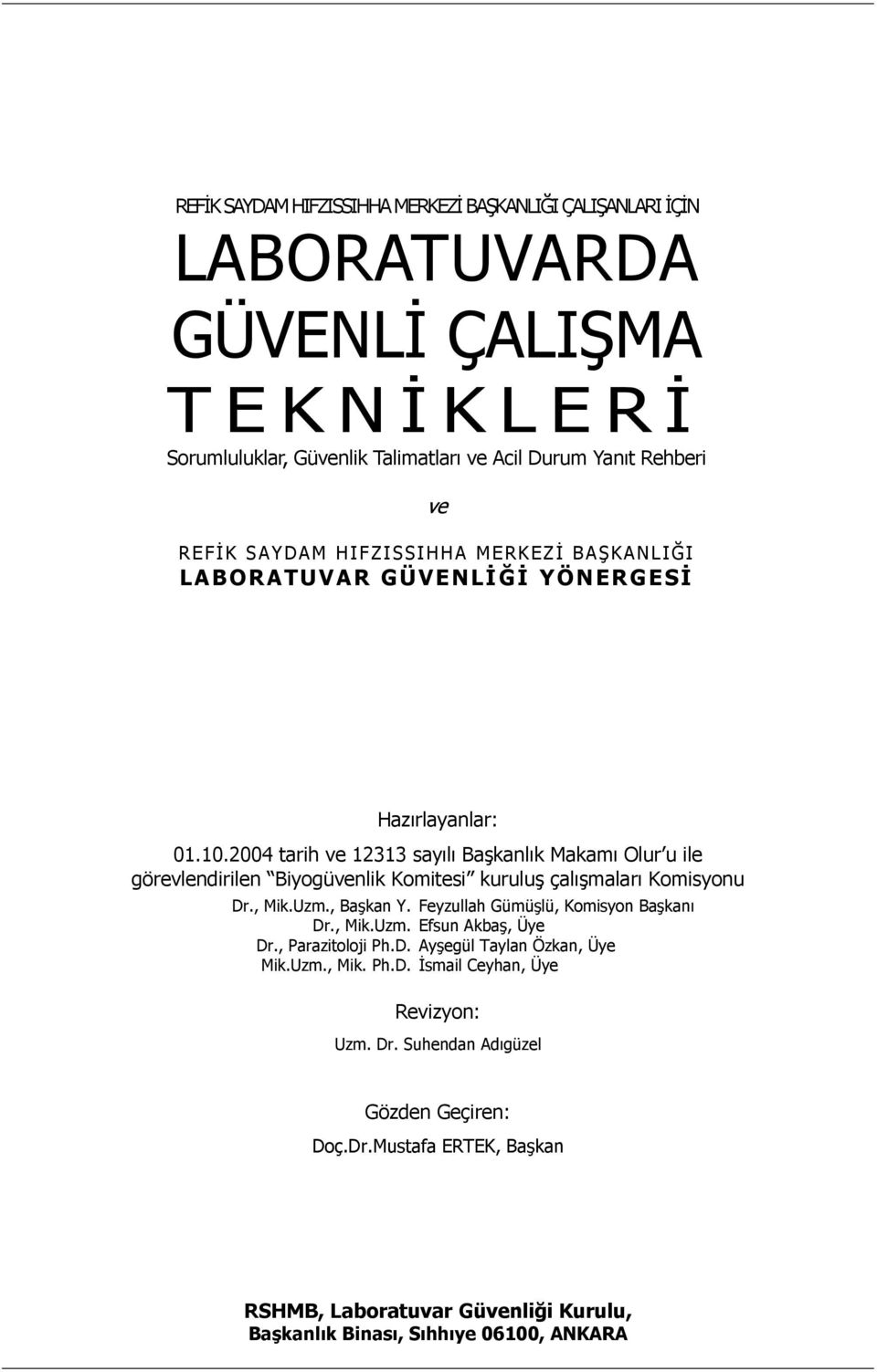 2004 tarih ve 12313 sayılı Başkanlık Makamı Olur u ile görevlendirilen Biyogüvenlik Komitesi kuruluş çalışmaları Komisyonu Dr., Mik.Uzm., Başkan Y.