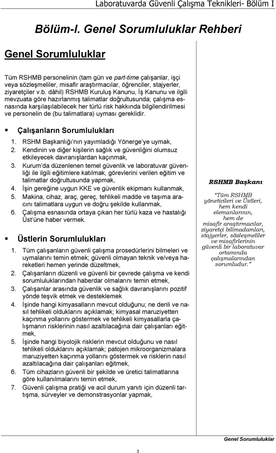 ri Genel Sorumluluklar Tüm RSHMB personelinin (tam gün ve part-time çalışanlar, işçi veya sözleşmeliler, misafir araştırmacılar, öğrenciler, stajyerler, ziyaretçiler v.b.