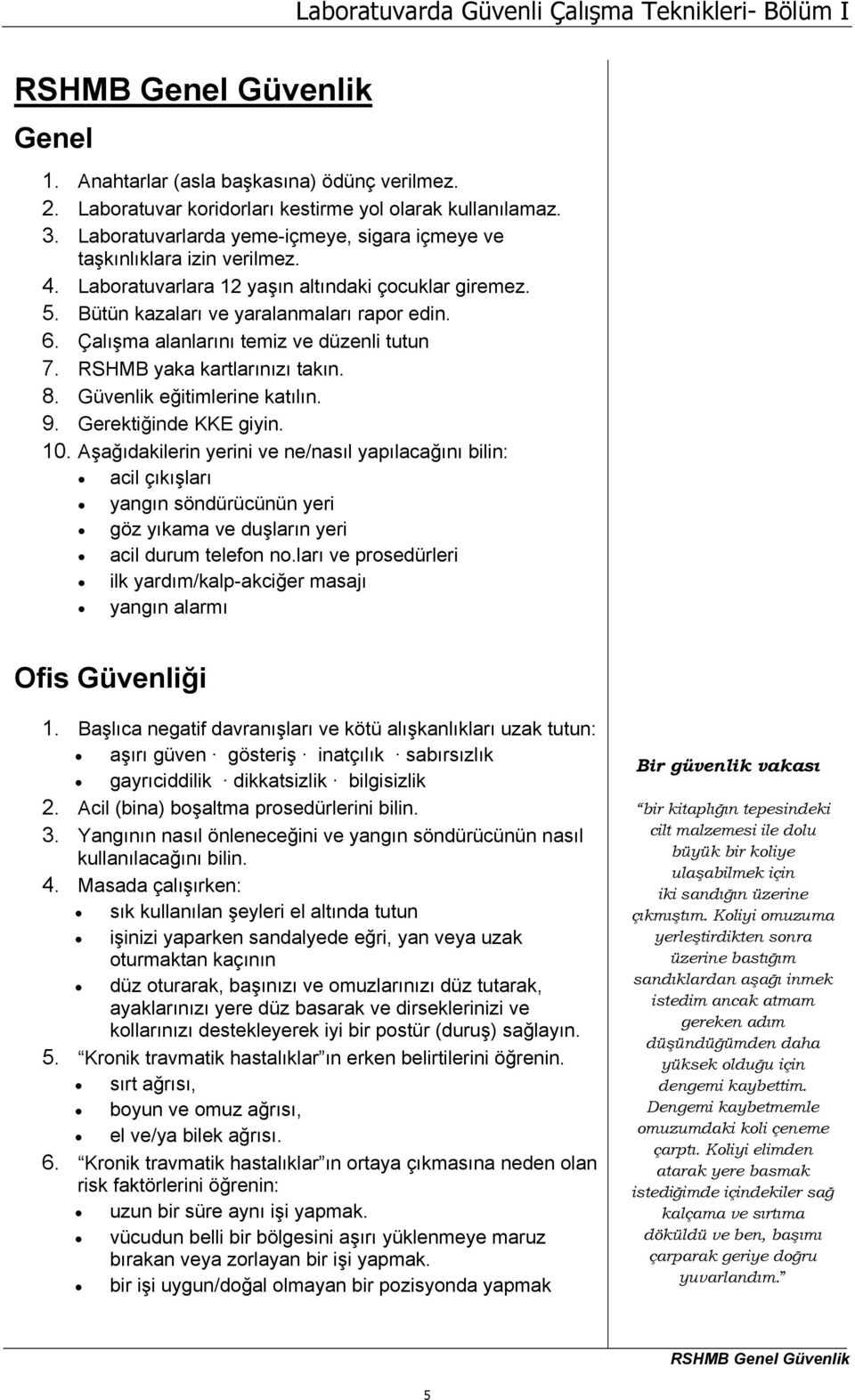 Çalışma alanlarını temiz ve düzenli tutun 7. RSHMB yaka kartlarınızı takın. 8. Güvenlik eğitimlerine katılın. 9. Gerektiğinde KKE giyin. 10.