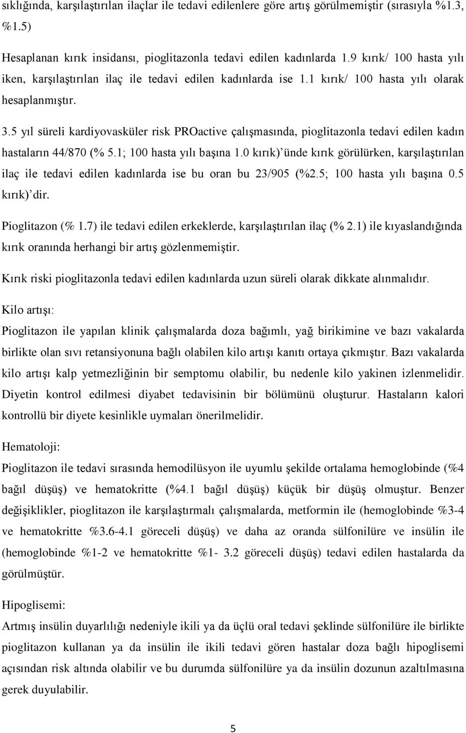 5 yıl süreli kardiyovasküler risk PROactive çalışmasında, pioglitazonla tedavi edilen kadın hastaların 44/870 (% 5.1; 100 hasta yılı başına 1.