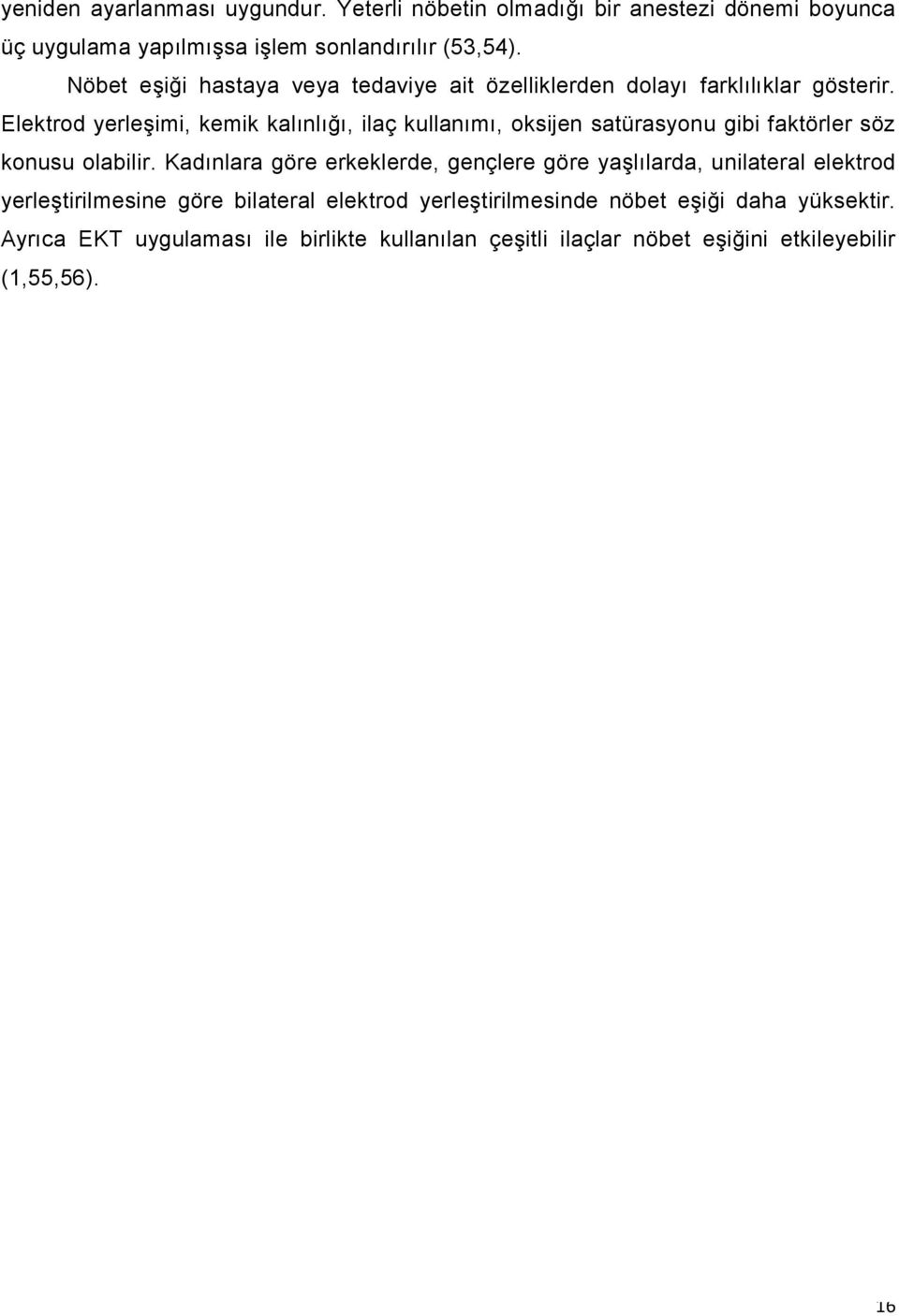 Elektrod yerleşimi, kemik kalınlığı, ilaç kullanımı, oksijen satürasyonu gibi faktörler söz konusu olabilir.