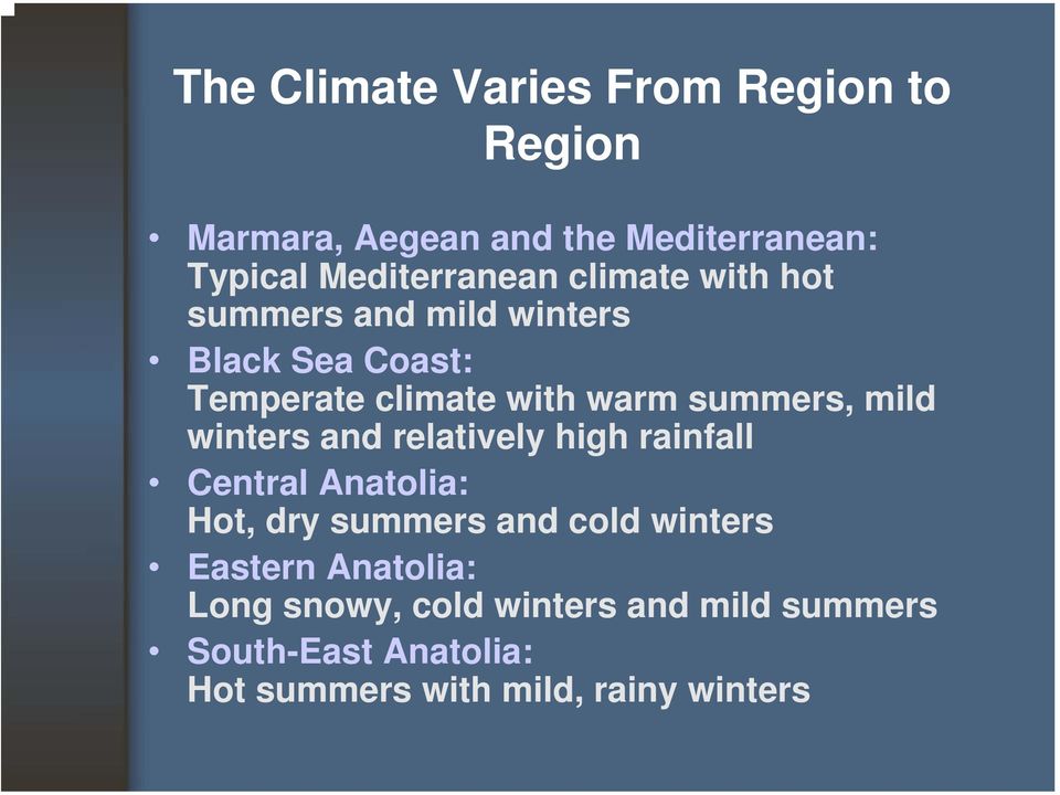 winters and relatively high rainfall Central Anatolia: Hot, dry summers and cold winters Eastern