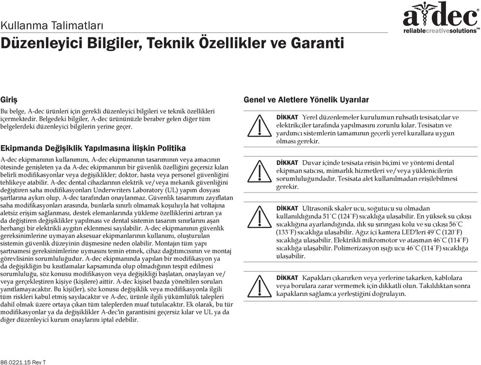 Ekipmanda Değişiklik Yapılmasına İlişkin Politika A-dec ekipmanının kullanımını, A dec ekipmanının tasarımının veya amacının ötesinde genişleten ya da A-dec ekipmanının bir güvenlik özelliğini