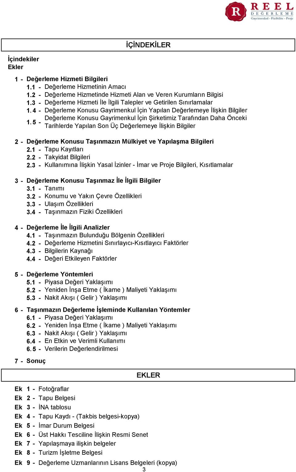 34 - Değerleme Konusu Gayrimenkul İçin Yapılan Değerlemeye İlişkin Bilgiler Değerleme Konusu Gayrimenkul İçin Şirketimiz Tarafından Daha Önceki 1.