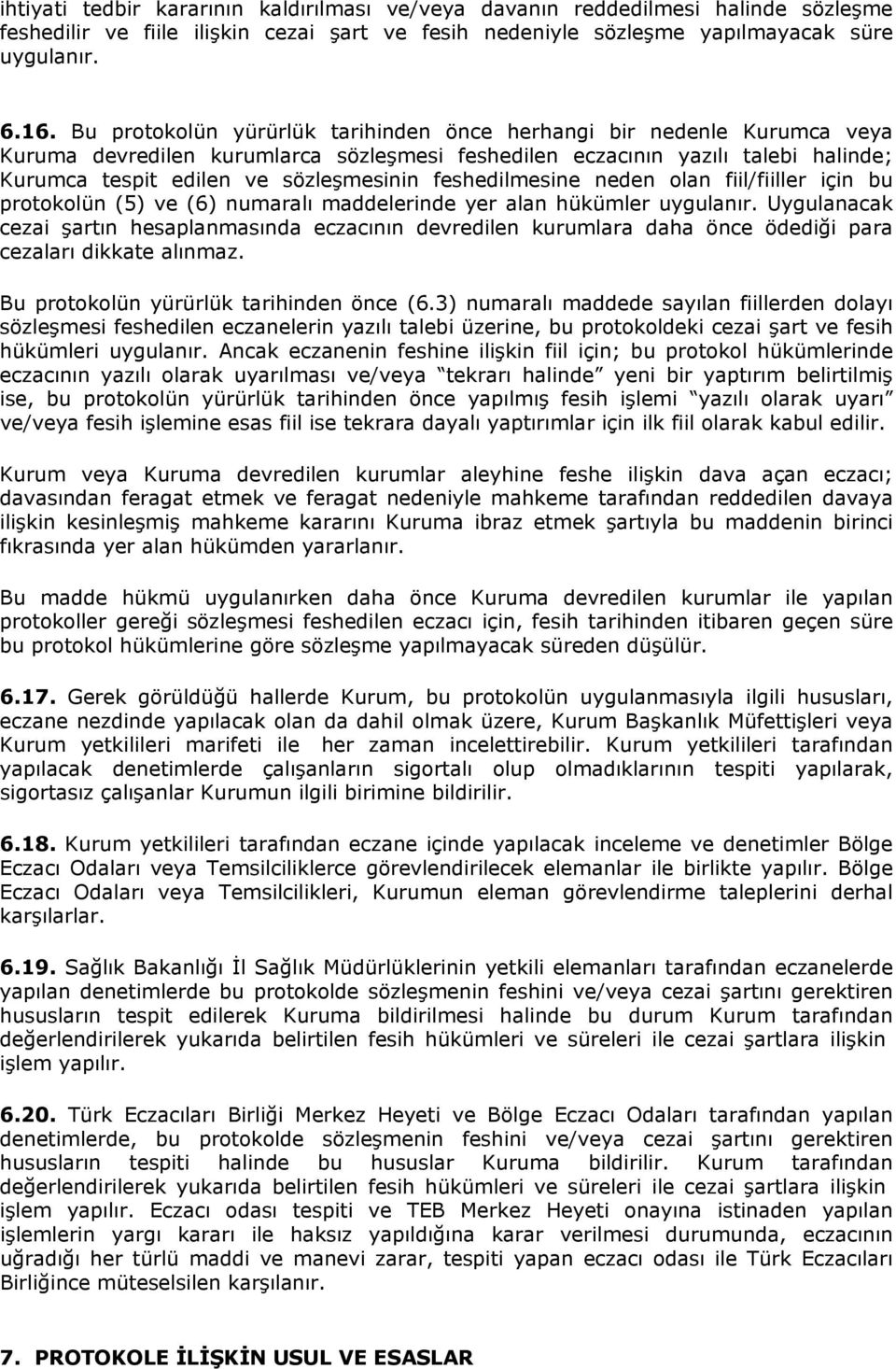 feshedilmesine neden olan fiil/fiiller için bu protokolün (5) ve (6) numaralı maddelerinde yer alan hükümler uygulanır.