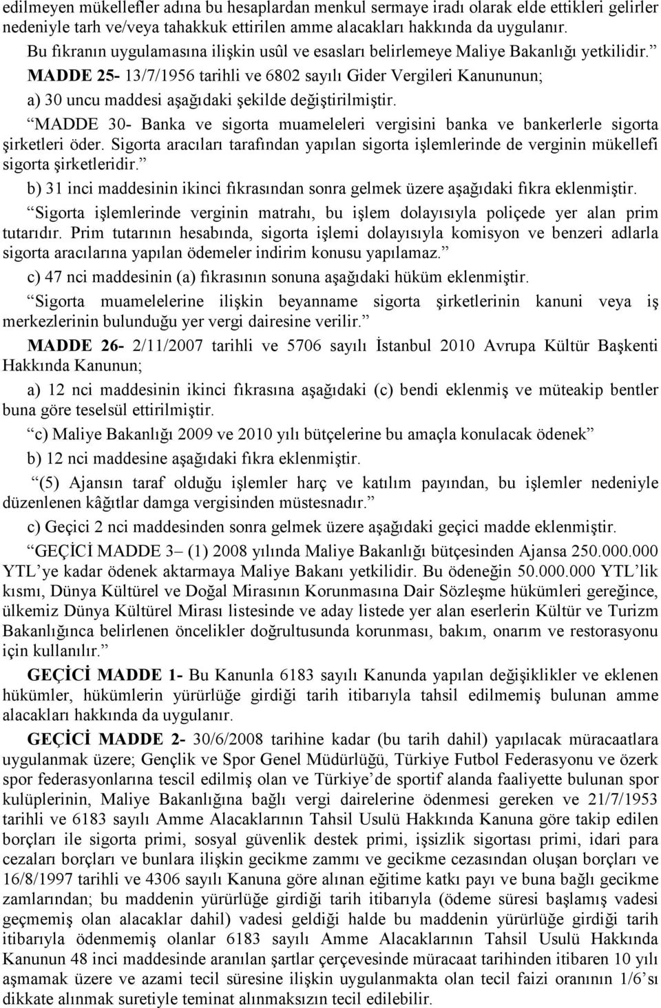 MADDE 25-13/7/1956 tarihli ve 6802 sayılı Gider Vergileri Kanununun; a) 30 uncu maddesi aşağıdaki şekilde değiştirilmiştir.