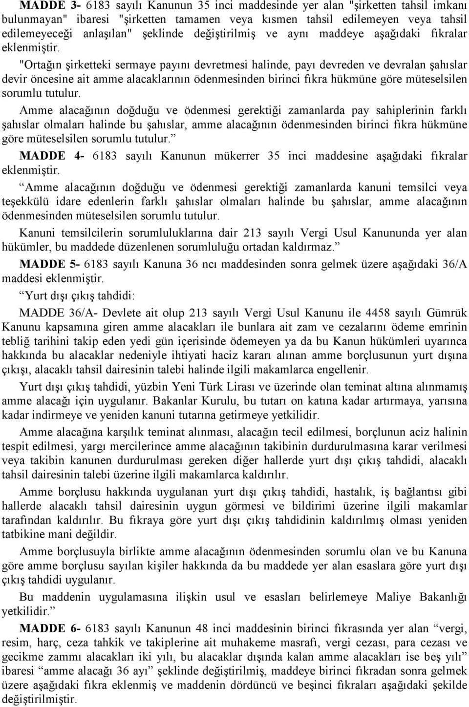 "Ortağın şirketteki sermaye payını devretmesi halinde, payı devreden ve devralan şahıslar devir öncesine ait amme alacaklarının ödenmesinden birinci fıkra hükmüne göre müteselsilen sorumlu tutulur.