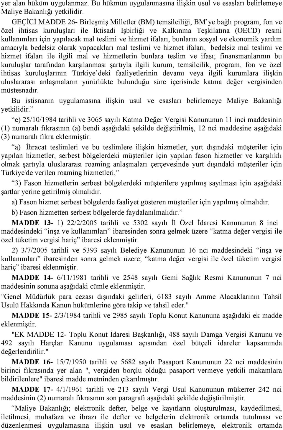 mal teslimi ve hizmet ifaları, bunların sosyal ve ekonomik yardım amacıyla bedelsiz olarak yapacakları mal teslimi ve hizmet ifaları, bedelsiz mal teslimi ve hizmet ifaları ile ilgili mal ve