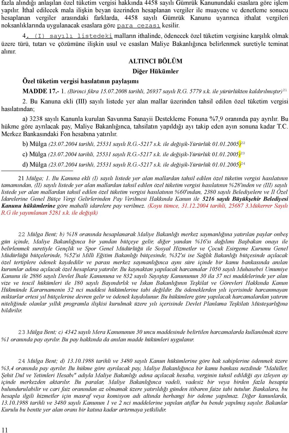 noksanlıklarında uygulanacak esaslara göre para cezası kesilir. 4.