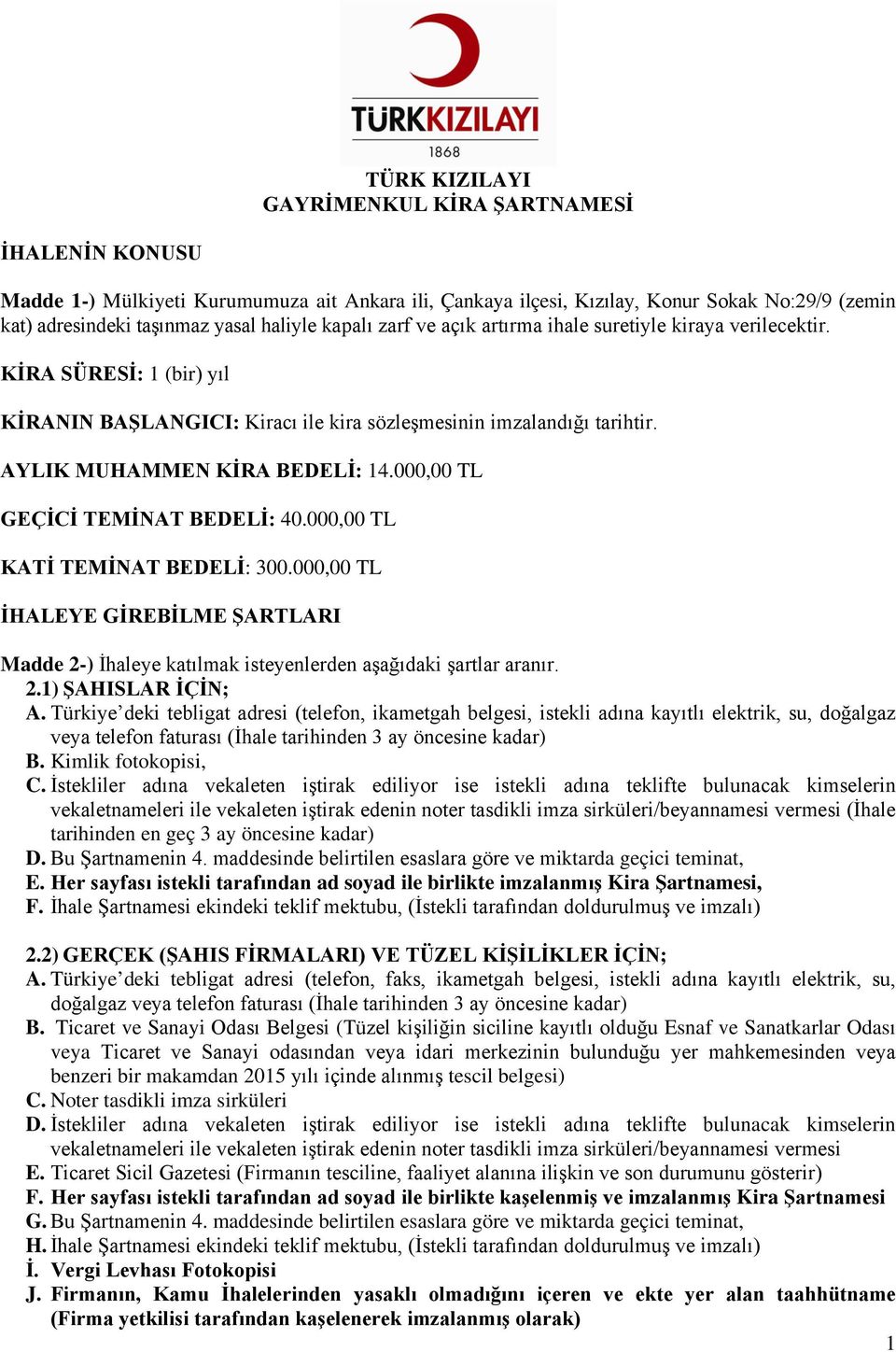 000,00 TL KATİ TEMİNAT BEDELİ: 300.000,00 TL İHALEYE GİREBİLME ŞARTLARI Madde 2-) İhaleye katılmak isteyenlerden aşağıdaki şartlar aranır. 2.1) ŞAHISLAR İÇİN; A.