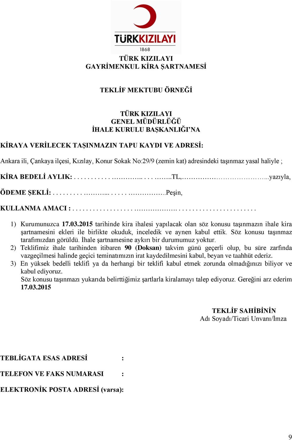 03.2015 tarihinde kira ihalesi yapılacak olan söz konusu taşınmazın ihale kira şartnamesini ekleri ile birlikte okuduk, inceledik ve aynen kabul ettik. Söz konusu taşınmaz tarafımızdan görüldü.