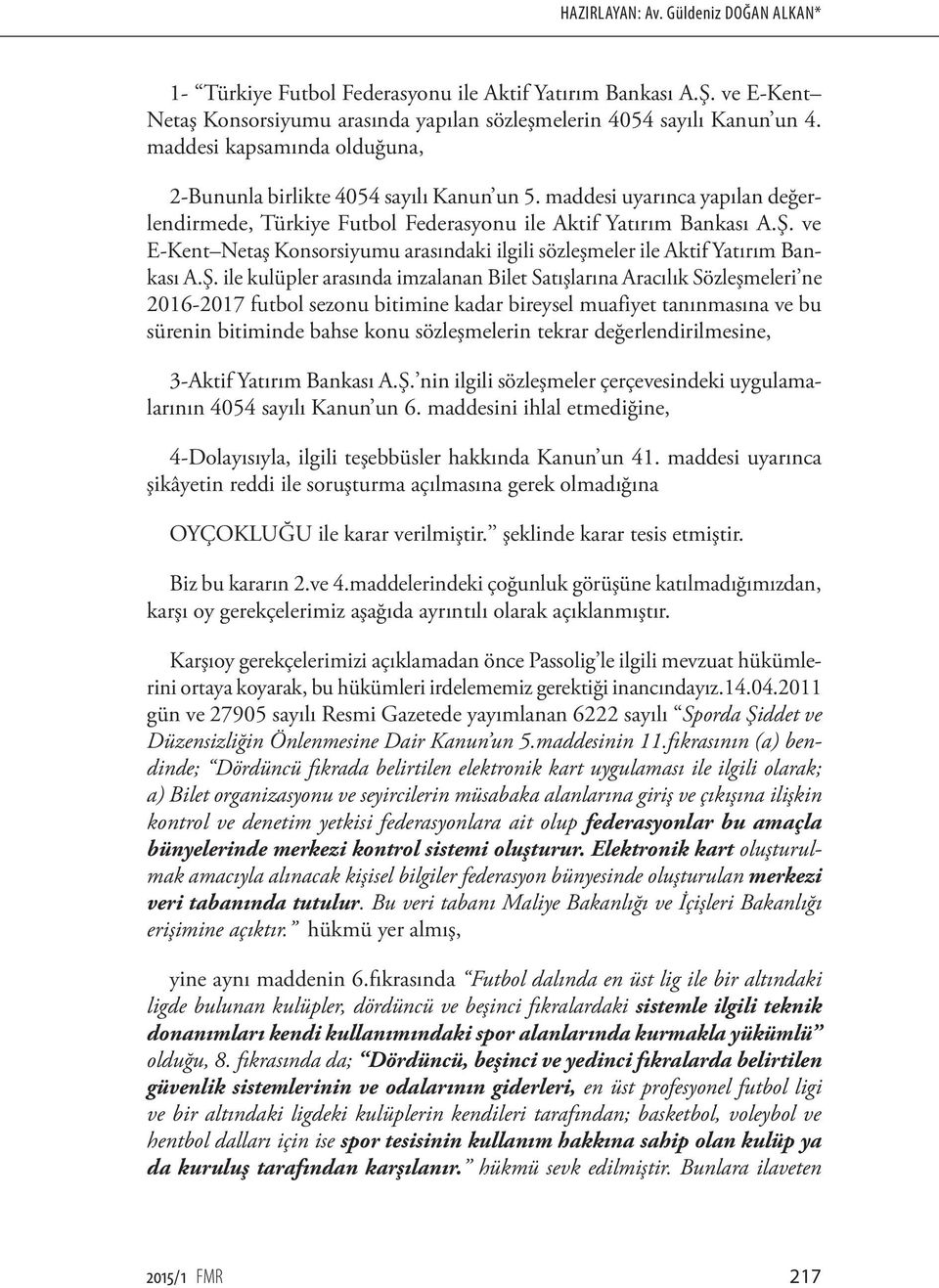 ve E-Kent Netaş Konsorsiyumu arasındaki ilgili sözleşmeler ile Aktif Yatırım Bankası A.Ş.