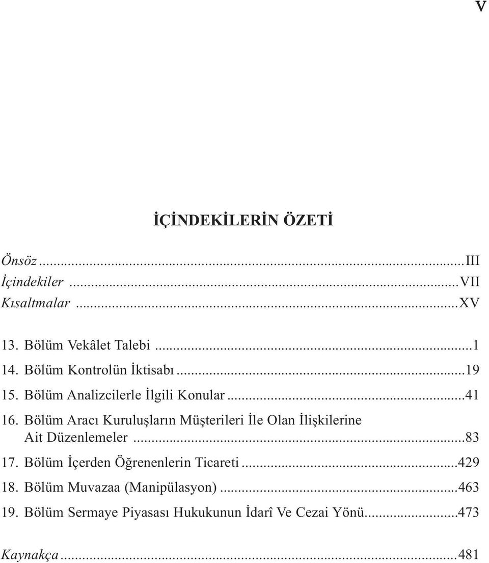 Bölüm Aracı Kuruluşların Müşterileri İle Olan İlişkilerine Ait Düzenlemeler...83 17.