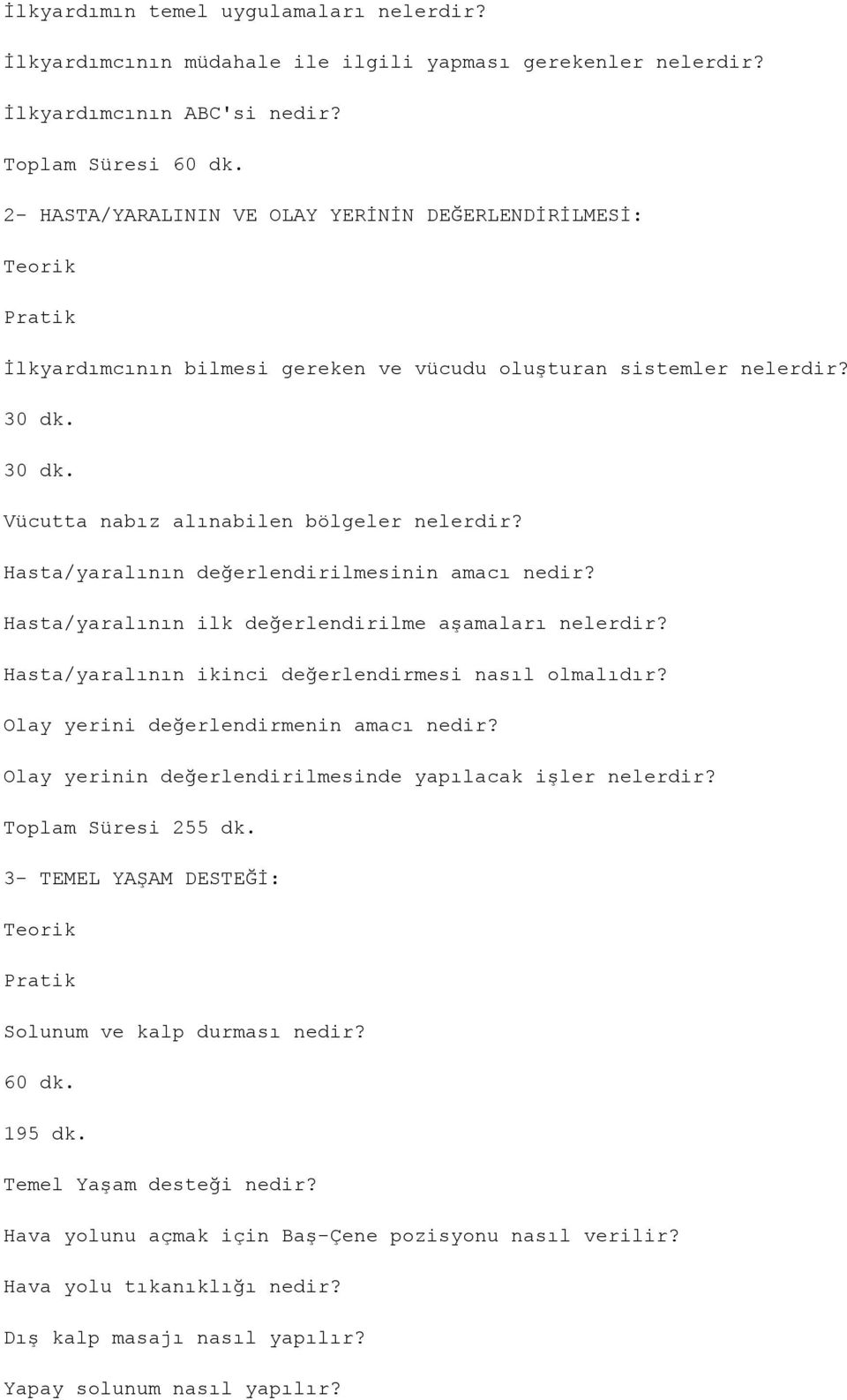 Hasta/yaralının değerlendirilmesinin amacı nedir? Hasta/yaralının ilk değerlendirilme aşamaları nelerdir? Hasta/yaralının ikinci değerlendirmesi nasıl olmalıdır?